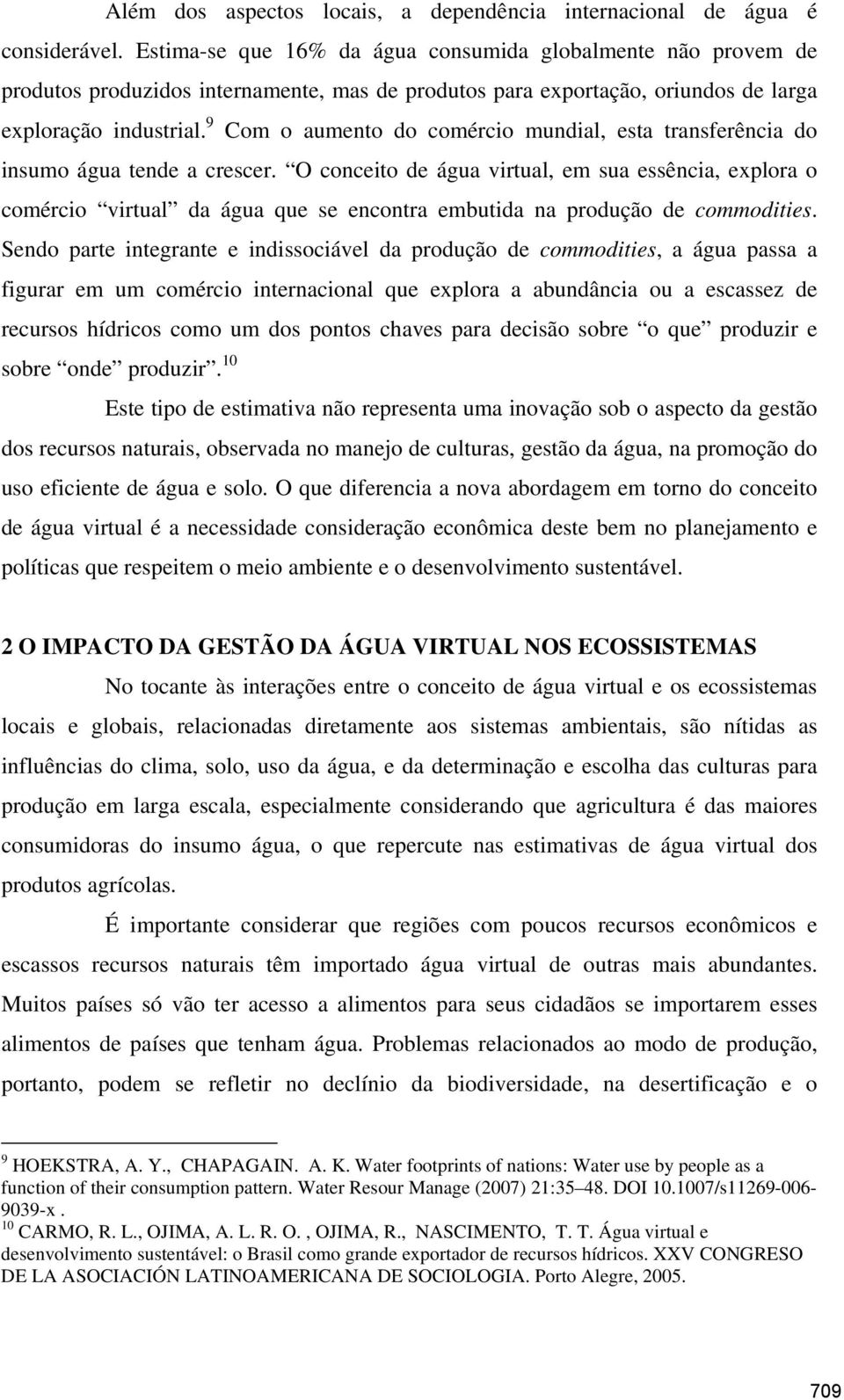 9 Com o aumento do comércio mundial, esta transferência do insumo água tende a crescer.