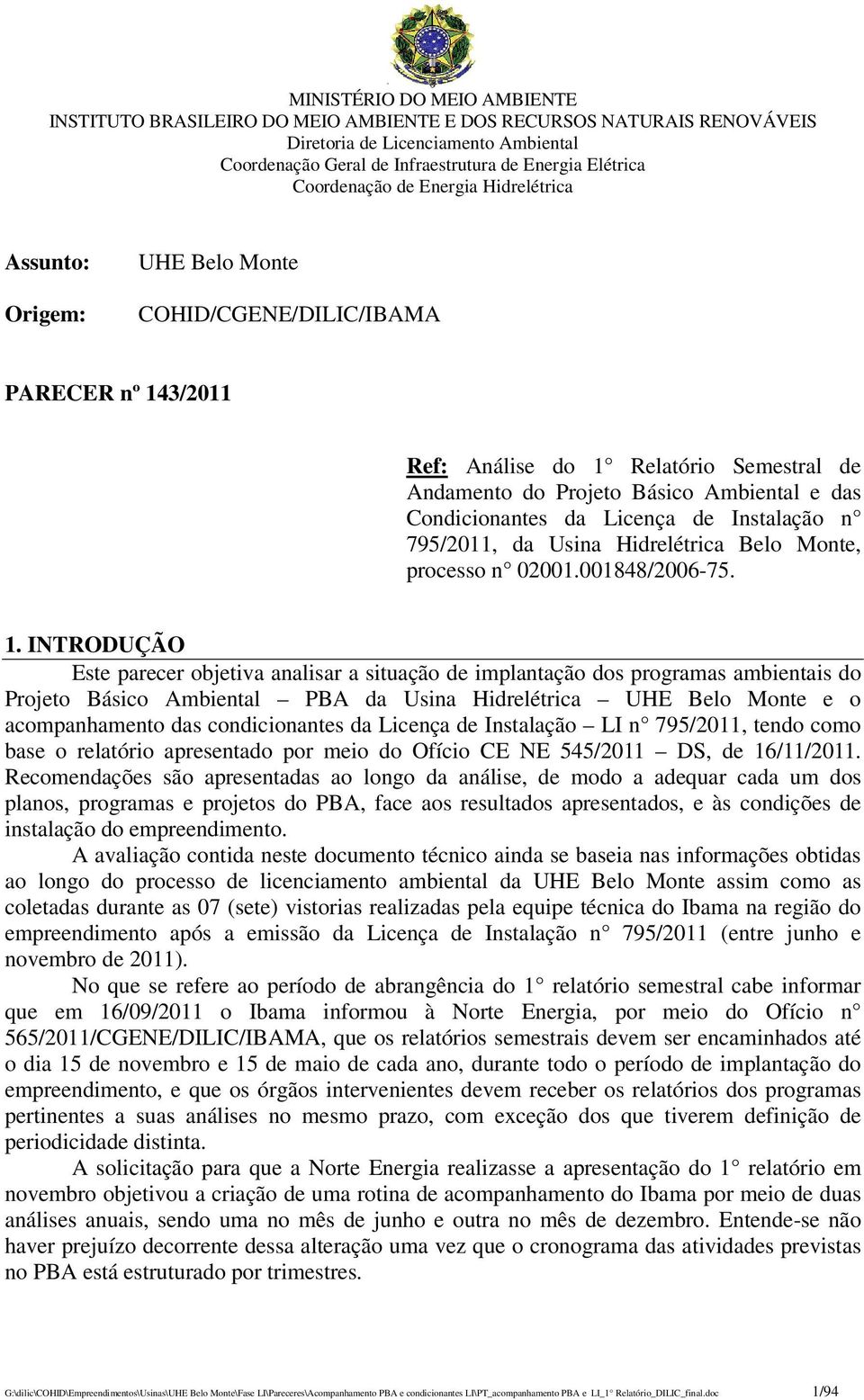 Condicionantes da Licença de Instalação n 795/2011, da Usina Hidrelétrica Belo Monte, processo n 02001.001848/2006-75. 1.