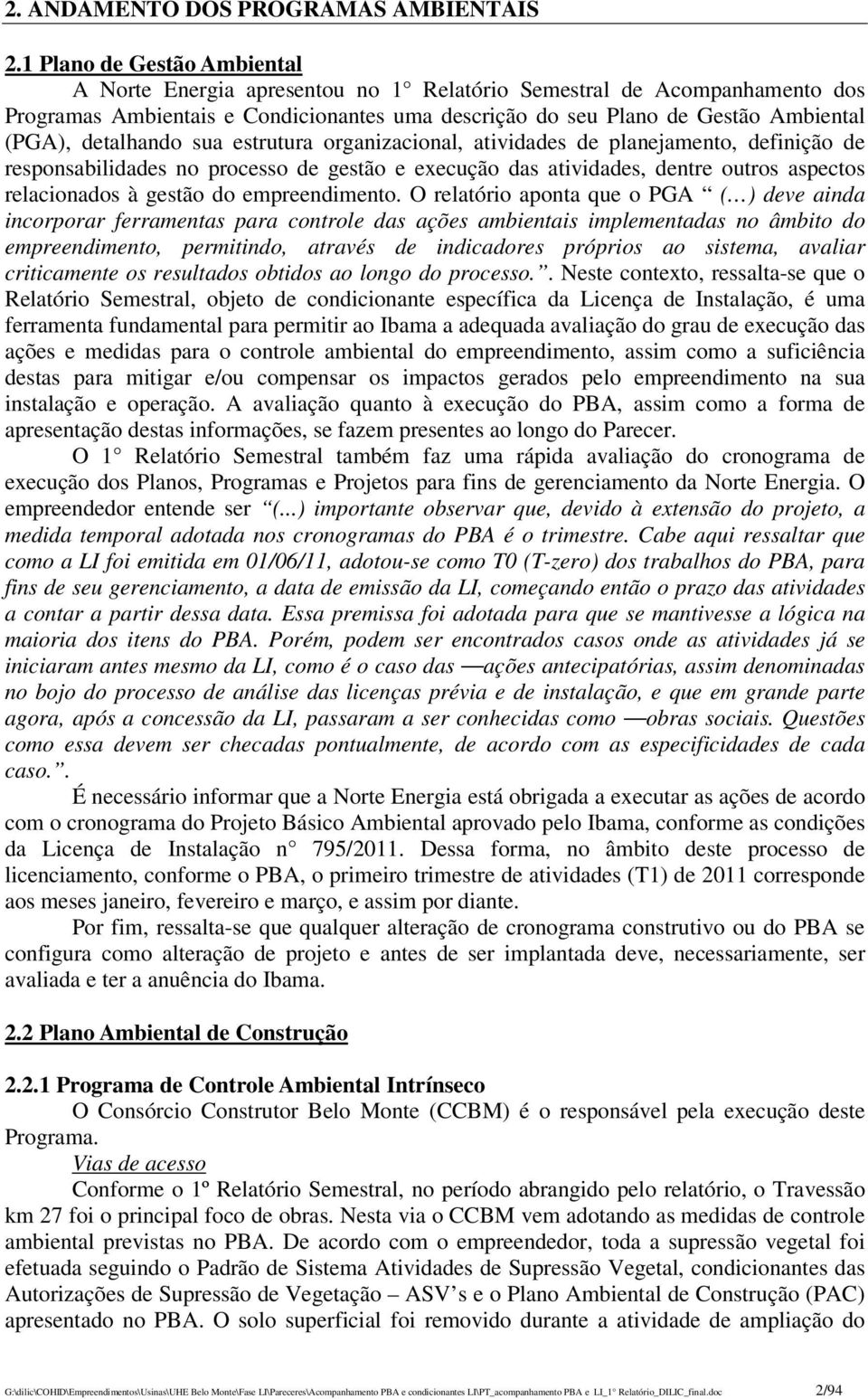 detalhando sua estrutura organizacional, atividades de planejamento, definição de responsabilidades no processo de gestão e execução das atividades, dentre outros aspectos relacionados à gestão do