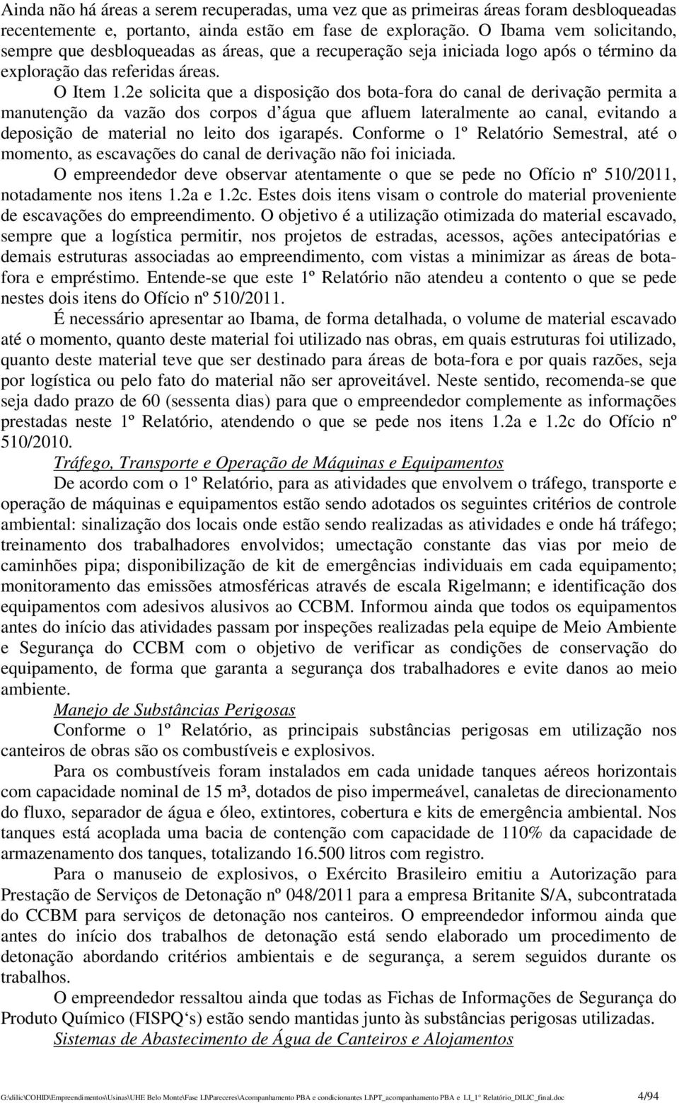 2e solicita que a disposição dos bota-fora do canal de derivação permita a manutenção da vazão dos corpos d água que afluem lateralmente ao canal, evitando a deposição de material no leito dos