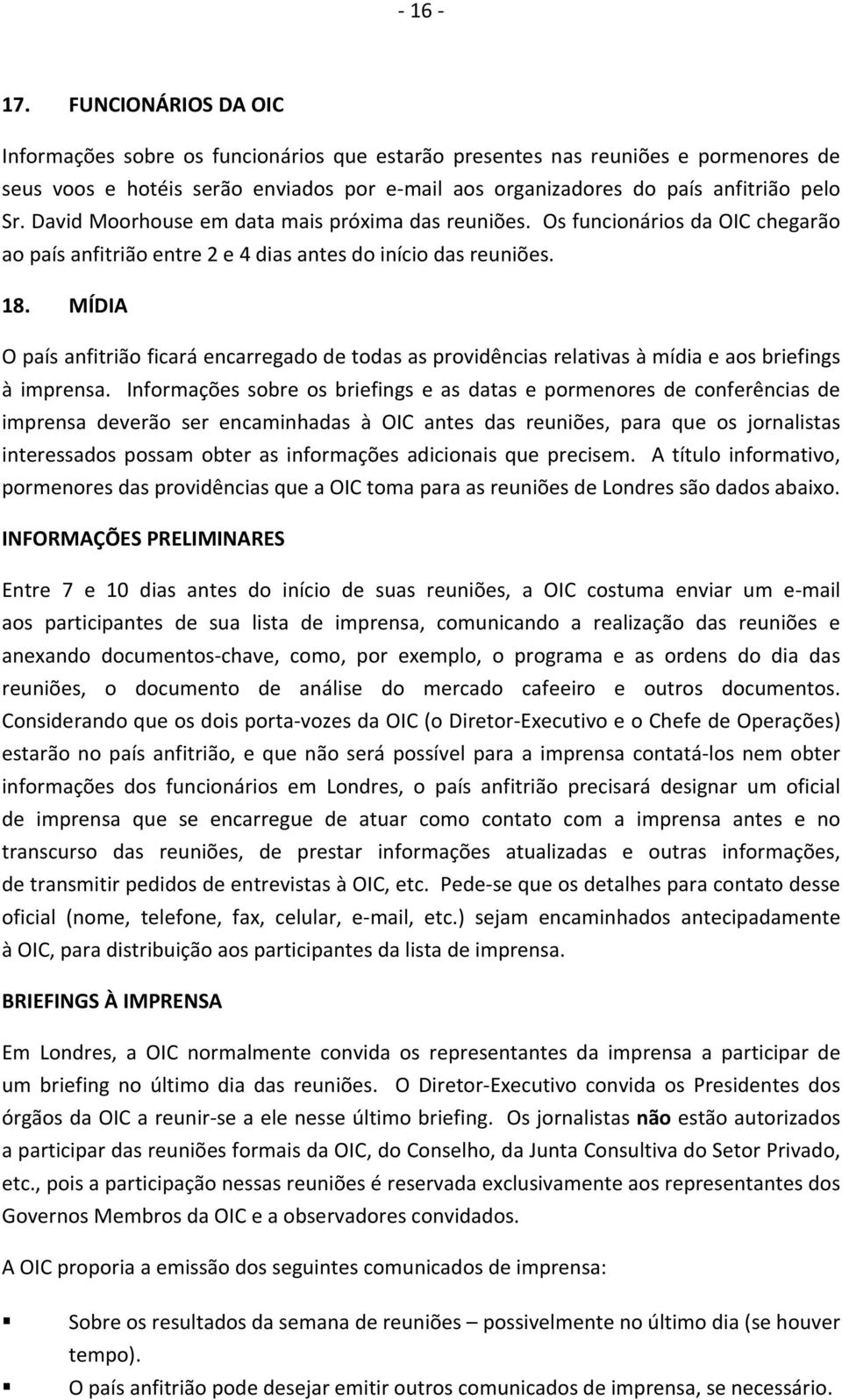 David Moorhouse em data mais próxima das reuniões. Os funcionários da OIC chegarão ao país anfitrião entre 2 e 4 dias antes do início das reuniões. 18.