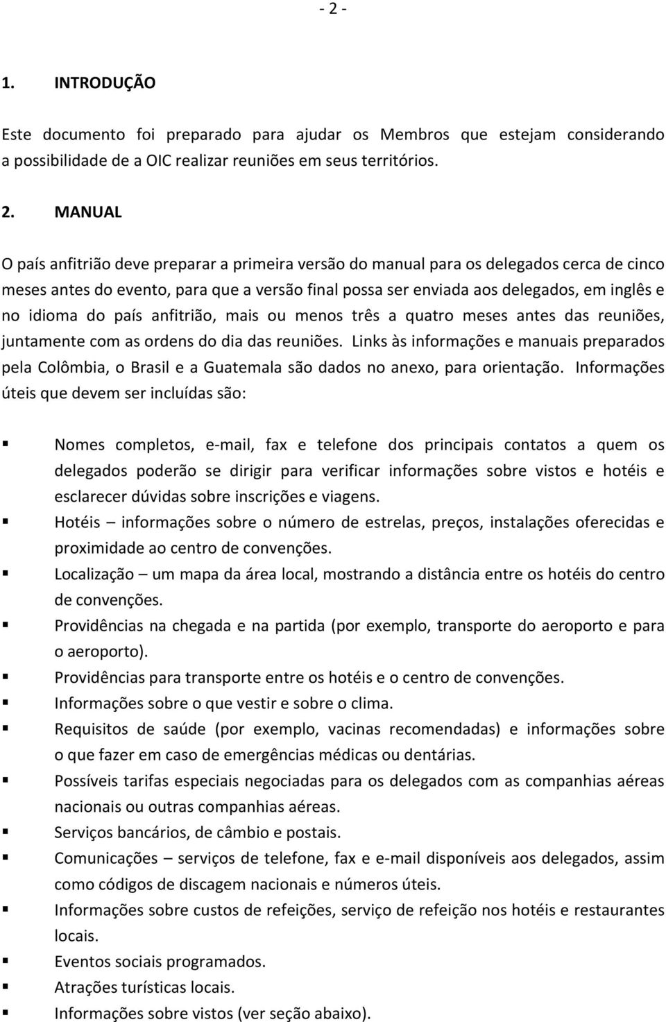 três a quatro meses antes das reuniões, juntamente com as ordens do dia das reuniões.