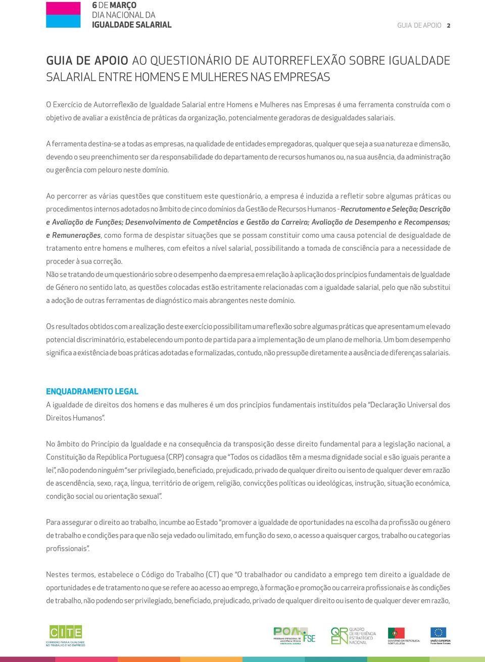 A ferramenta destina-se a todas as empresas, na qualidade de entidades empregadoras, qualquer que seja a sua natureza e dimensão, devendo o seu preenchimento ser da responsabilidade do departamento