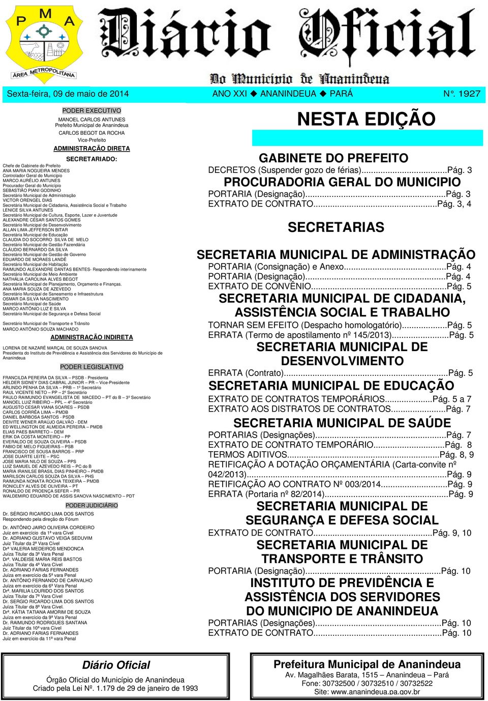 MENDES Controlador Geral do Município MARCO AURÉLIO ANTUNES Procurador Geral do Município SEBASTIÃO PIANI GODINHO Secretário Municipal de Administração Secretária Municipal de Cidadania, Assistência