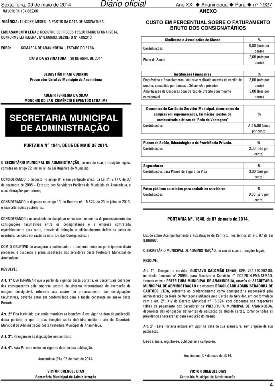 DATA DA ASSINATURA: 30 DE ABRIL DE 2014 SEBASTIÃO PIANI GODINHO Procurador Geral do Município de Ananindeua ADENIR FERREIRA DA SILVA MONCHIK DO LAR COMÉRCIO E EVENTOS LTDA.