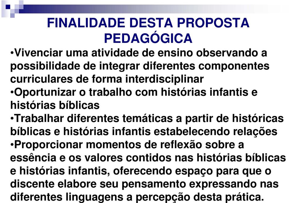 bíblicas e histórias infantis estabelecendo relações Proporcionar momentos de reflexão sobre a essência e os valores contidos nas histórias