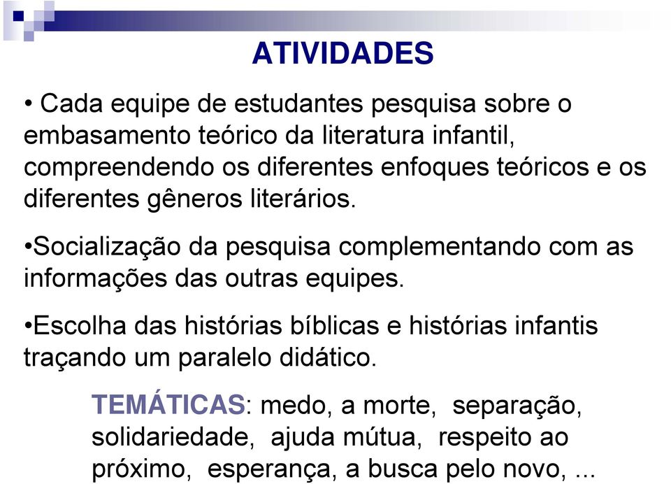 Socialização da pesquisa complementando com as informações das outras equipes.