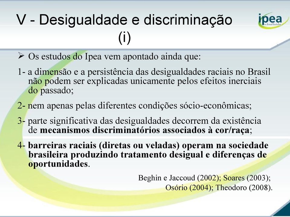 das desigualdades decorrem da existência de mecanismos discriminatórios associados à cor/raça; 4- barreiras raciais (diretas ou veladas) operam na