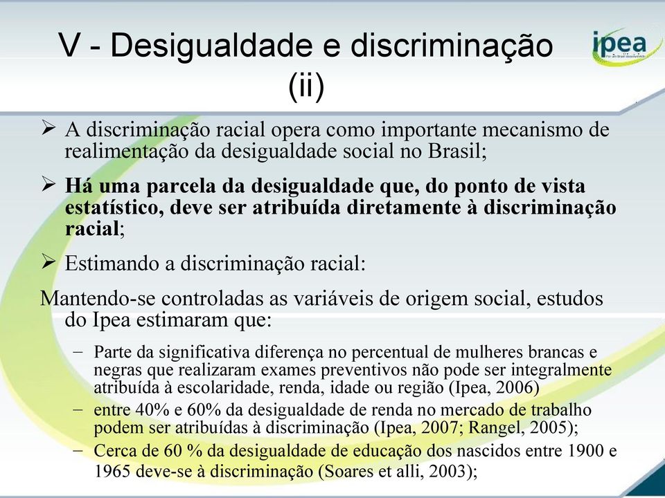 significativa diferença no percentual de mulheres brancas e negras que realizaram exames preventivos não pode ser integralmente atribuída à escolaridade, renda, idade ou região (Ipea, 2006) entre 40%