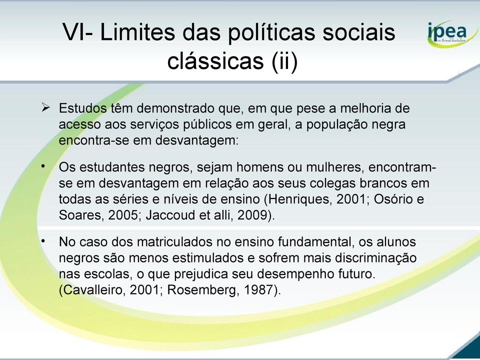 brancos em todas as séries e níveis de ensino (Henriques, 2001; Osório e Soares, 2005; Jaccoud et alli, 2009).