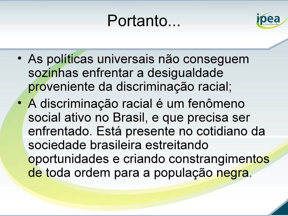 da discriminação racial; A discriminação racial é um fenômeno social ativo no Brasil, e