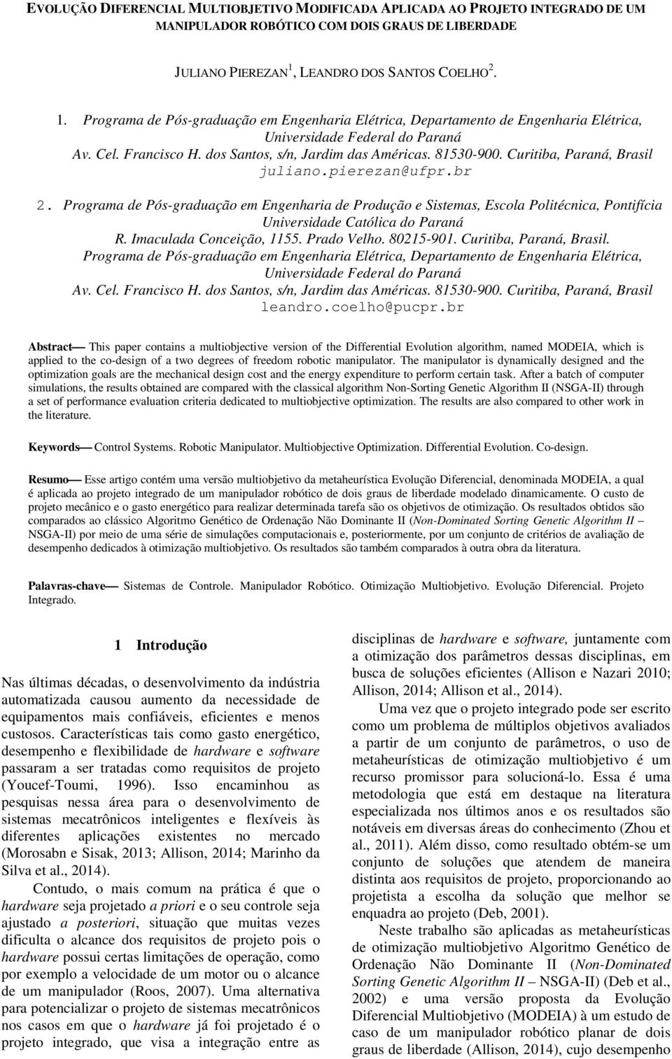 dos Santos, s/n, Jardim das Américas. 81530-900. Curitiba, Paraná, Brasil juliano.pierezan@ufpr.br 2.