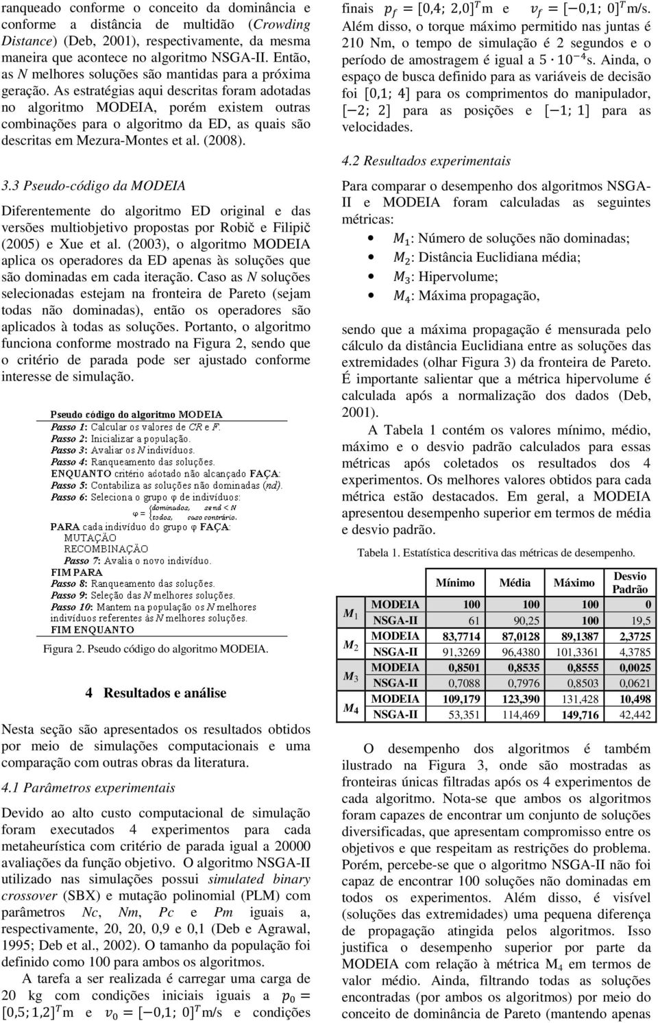 As estratégias aqui descritas foram adotadas no algoritmo MODEIA, porém existem outras combinações para o algoritmo da ED, as quais são descritas em Mezura-Montes et al. (2008). 3.