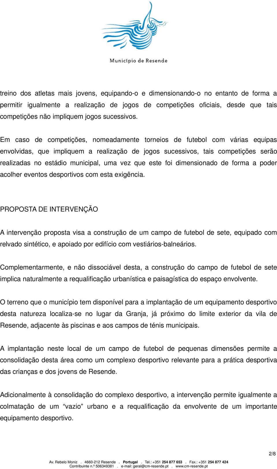 Em caso de competições, nomeadamente torneios de futebol com várias equipas envolvidas, que impliquem a realização de jogos sucessivos, tais competições serão realizadas no estádio municipal, uma vez