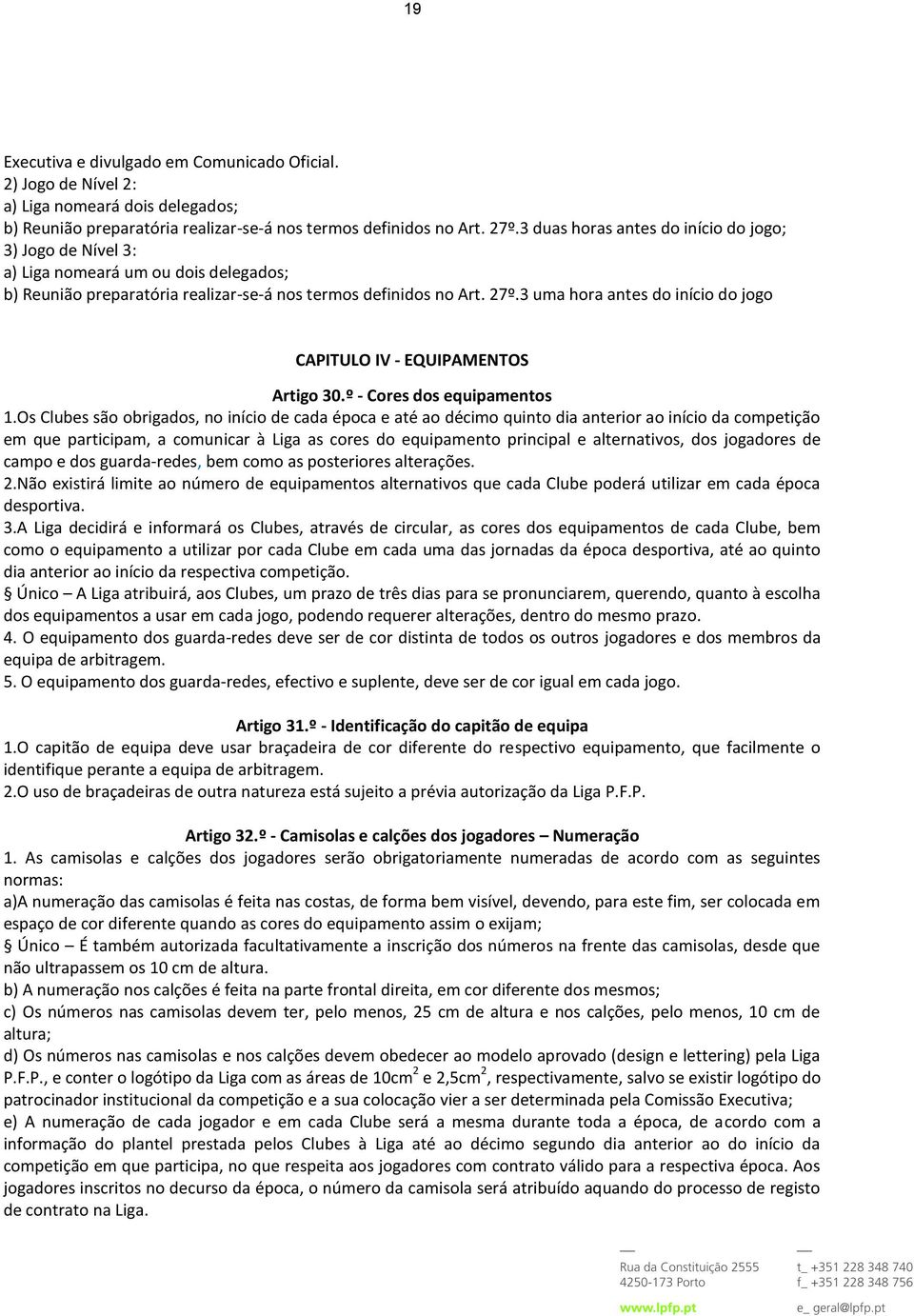 3 uma hora antes do início do jogo CAPITULO IV - EQUIPAMENTOS Artigo 30.º - Cores dos equipamentos 1.