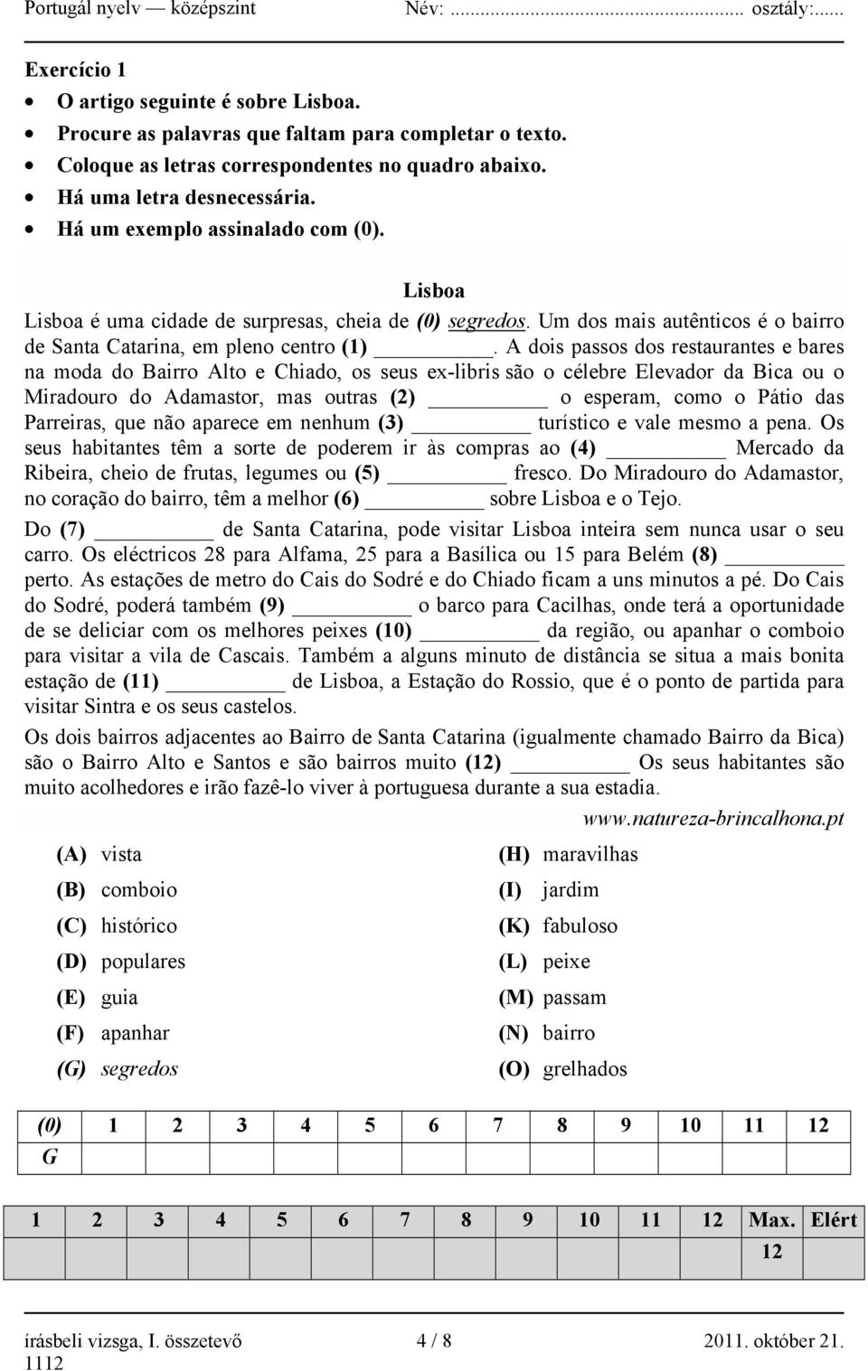 A dois passos dos restaurantes e bares na moda do Bairro Alto e Chiado, os seus ex-libris são o célebre Elevador da Bica ou o Miradouro do Adamastor, mas outras (2) o esperam, como o Pátio das