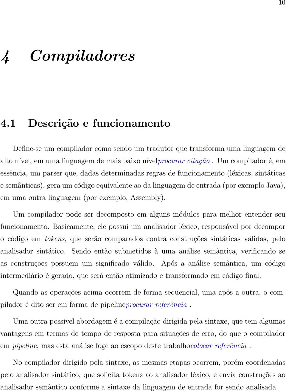 em uma outra linguagem (por exemplo, Assembly). Um compilador pode ser decomposto em alguns módulos para melhor entender seu funcionamento.