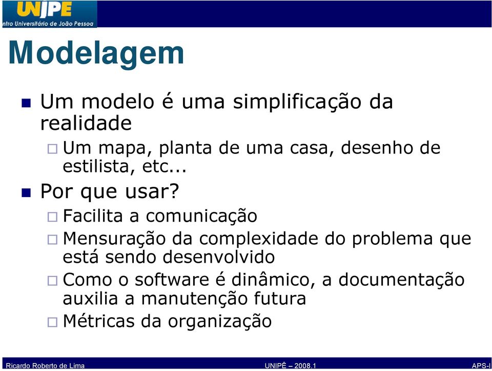 Facilita a comunicação Mensuração da complexidade do problema que está sendo