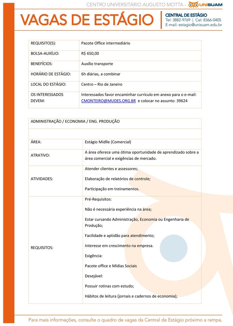 PRODUÇÃO ÁREA: ATRATIVO: Estágio Midlle (Comercial) A área oferece uma ótima oportunidade de aprendizado sobre a área comercial e exigências de mercado.