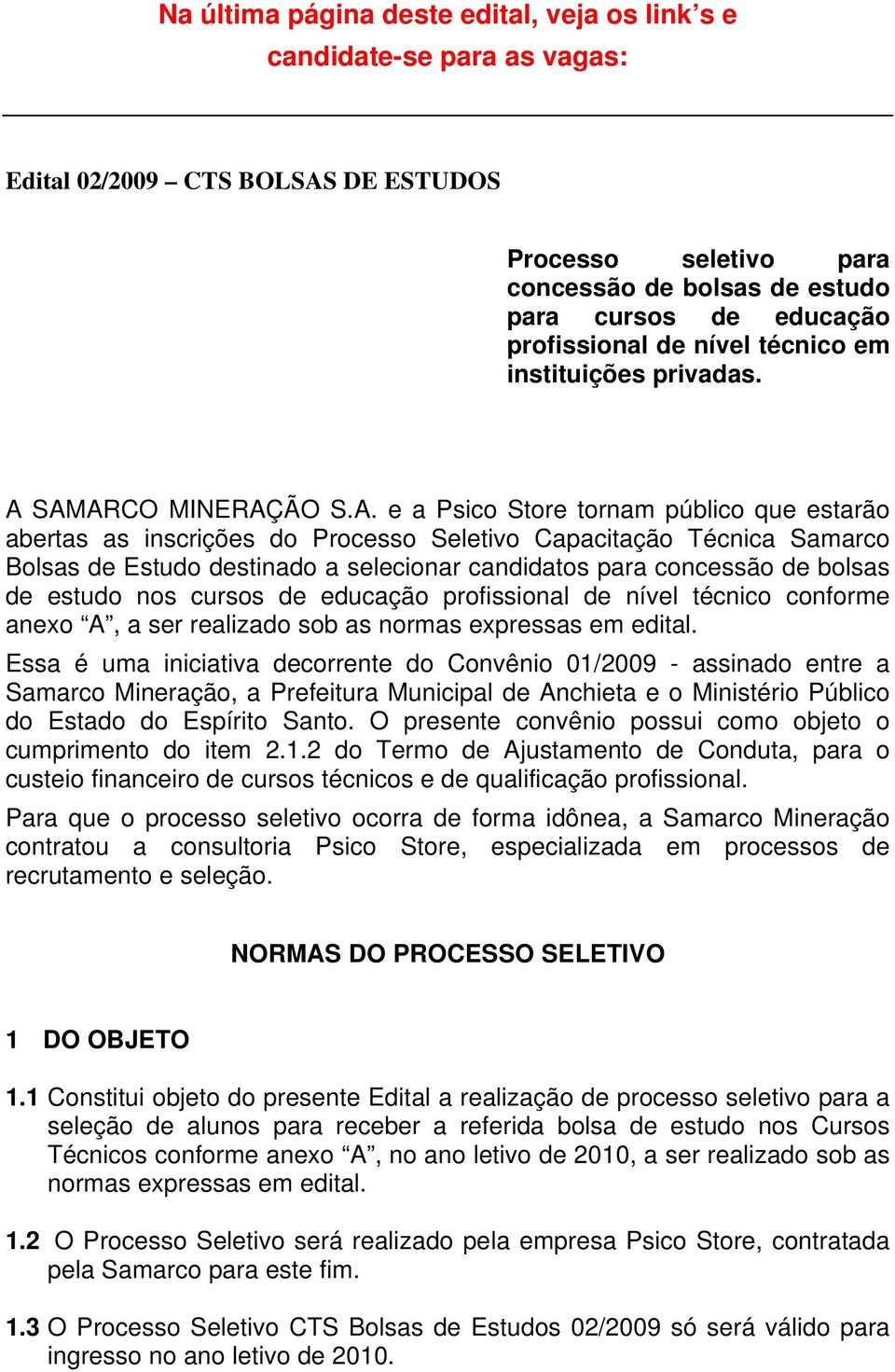 SAMARCO MINERAÇÃO S.A. e a Psico Store tornam público que estarão abertas as inscrições do Processo Seletivo Capacitação Técnica Samarco Bolsas de Estudo destinado a selecionar candidatos para