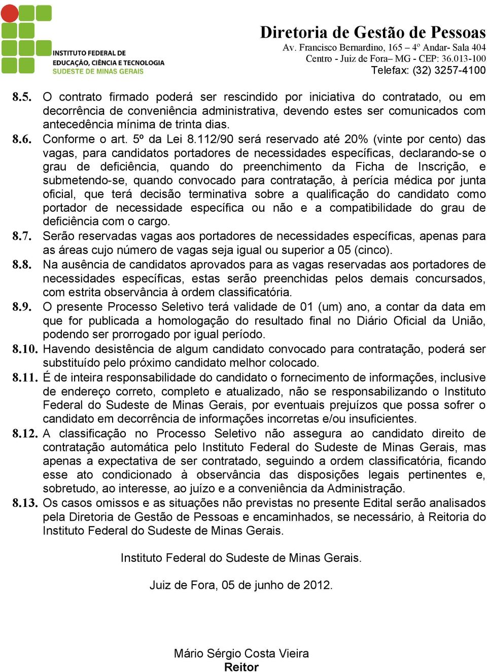 112/90 será reservado até 20% (vinte por cento) das vagas, para candidatos portadores de necessidades específicas, declarando-se o grau de deficiência, quando do preenchimento da Ficha de Inscrição,