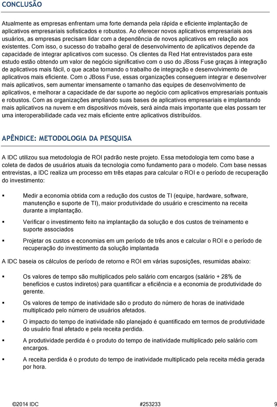 Com isso, o sucesso do trabalho geral de desenvolvimento de aplicativos depende da capacidade de integrar aplicativos com sucesso.