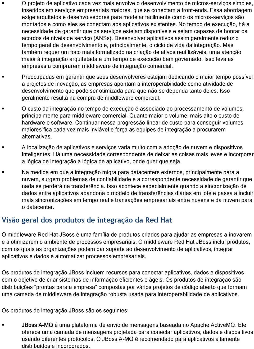 No tempo de execução, há a necessidade de garantir que os serviços estejam disponíveis e sejam capazes de honrar os acordos de níveis de serviço (ANSs).