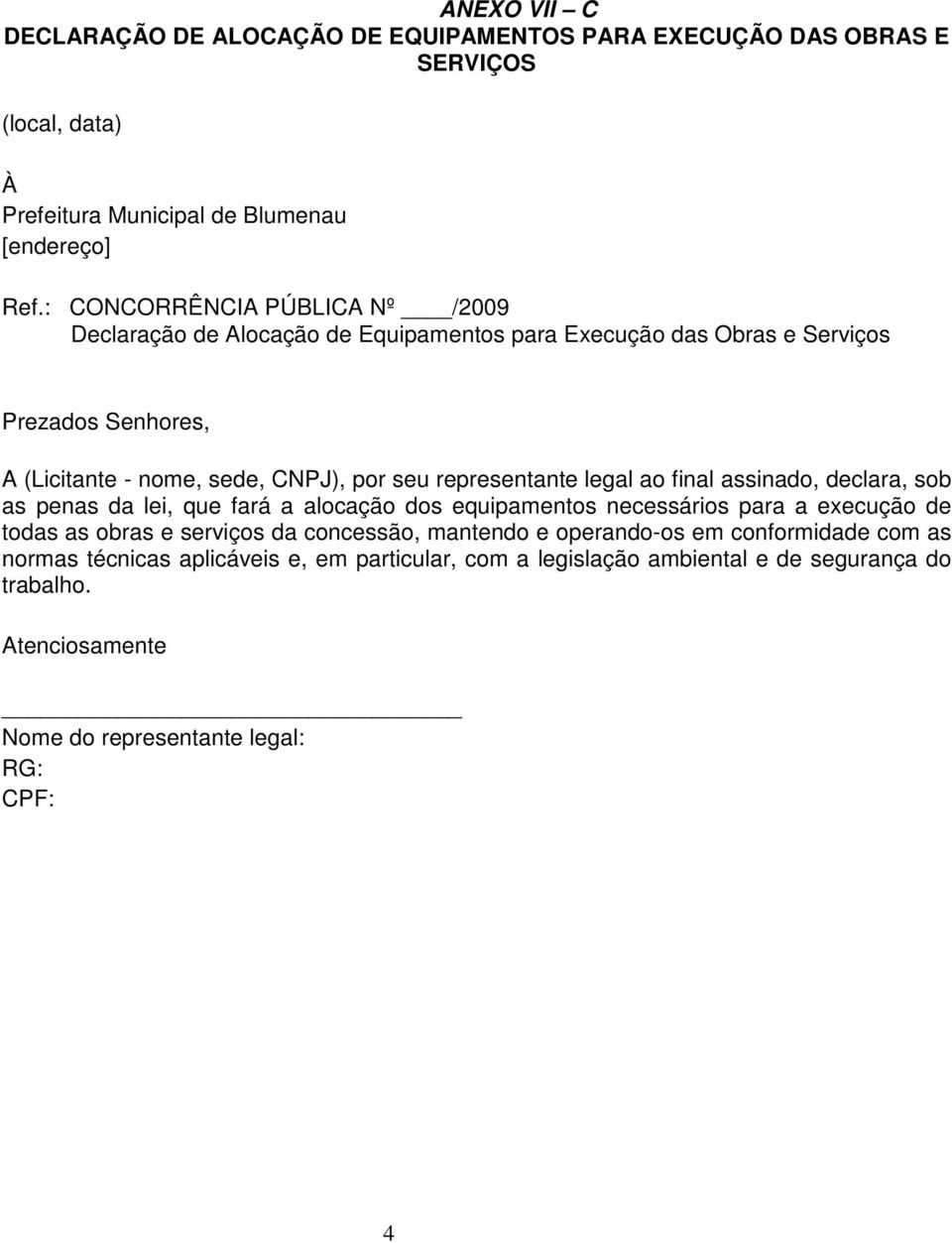 sede, CNPJ), por seu representante legal ao final assinado, declara, sob as penas da lei, que fará a alocação dos equipamentos necessários para a