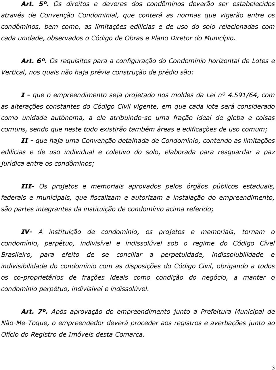 solo relacionadas com cada unidade, observados o Código de Obras e Plano Diretor do Município. Art. 6º.