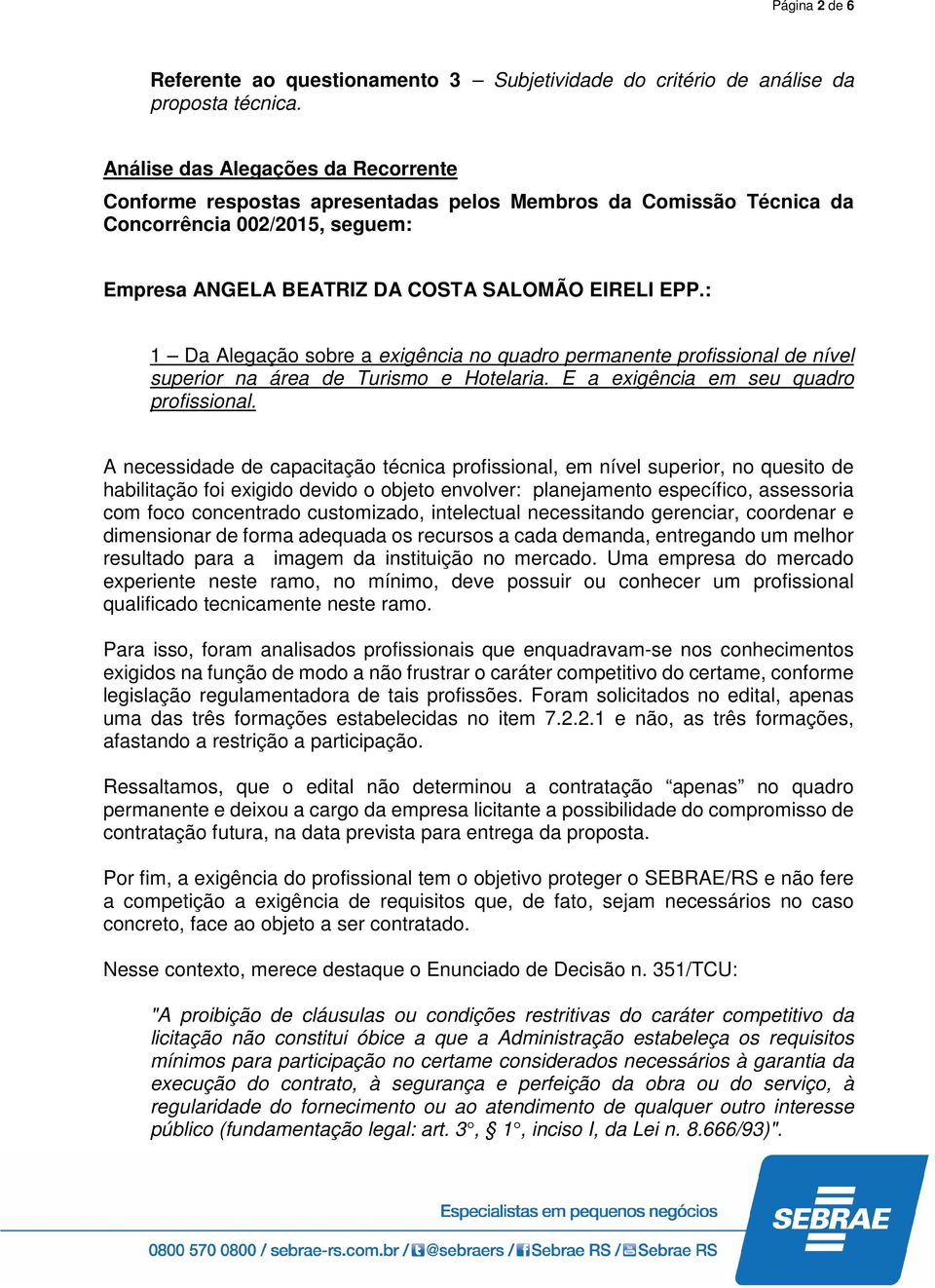 : 1 Da Alegação sobre a exigência no quadro permanente profissional de nível superior na área de Turismo e Hotelaria. E a exigência em seu quadro profissional.