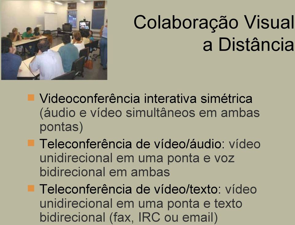 unidirecional em uma ponta e voz bidirecional em ambas Teleconferência de