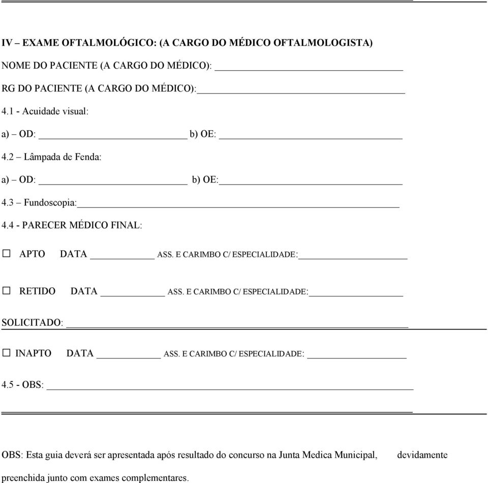 E CARIMBO C/ ESPECIALIDADE: RETIDO DATA ASS. E CARIMBO C/ ESPECIALIDADE: SOLICITADO: INAPTO DATA ASS. E CARIMBO C/ ESPECIALIDADE: 4.