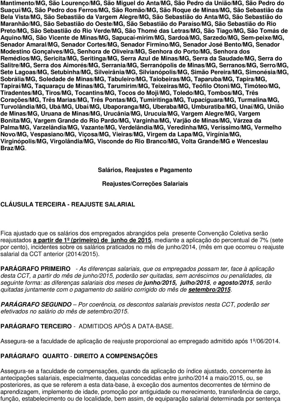 Verde/MG, São Thomé das Letras/MG, São Tiago/MG, São Tomás de Aquino/MG, São Vicente de Minas/MG, Sapucaí-mirim/MG, Sardoá/MG, Sarzedo/MG, Sem-peixe/MG, Senador Amaral/MG, Senador Cortes/MG, Senador