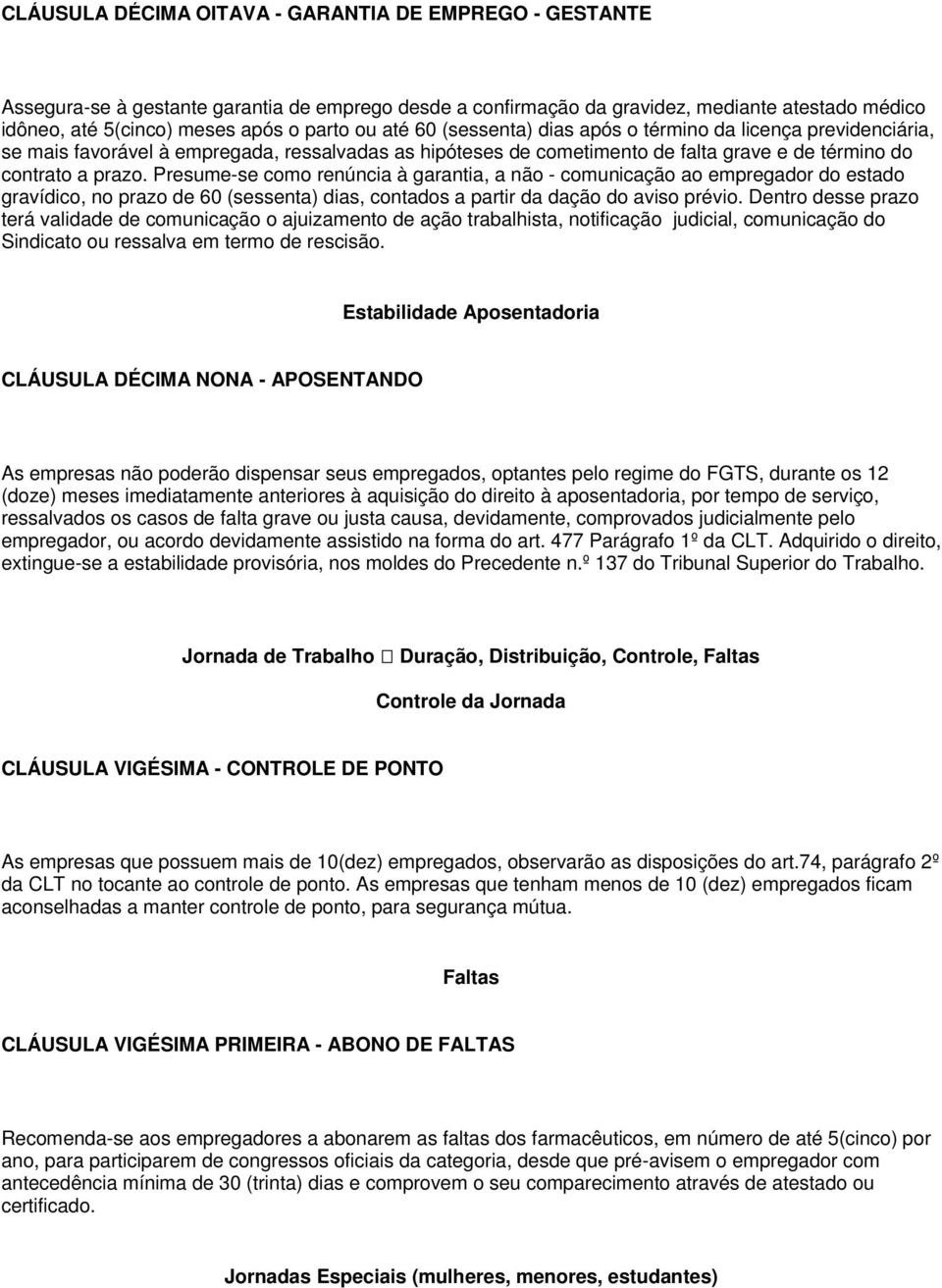 Presume-se como renúncia à garantia, a não - comunicação ao empregador do estado gravídico, no prazo de 60 (sessenta) dias, contados a partir da dação do aviso prévio.