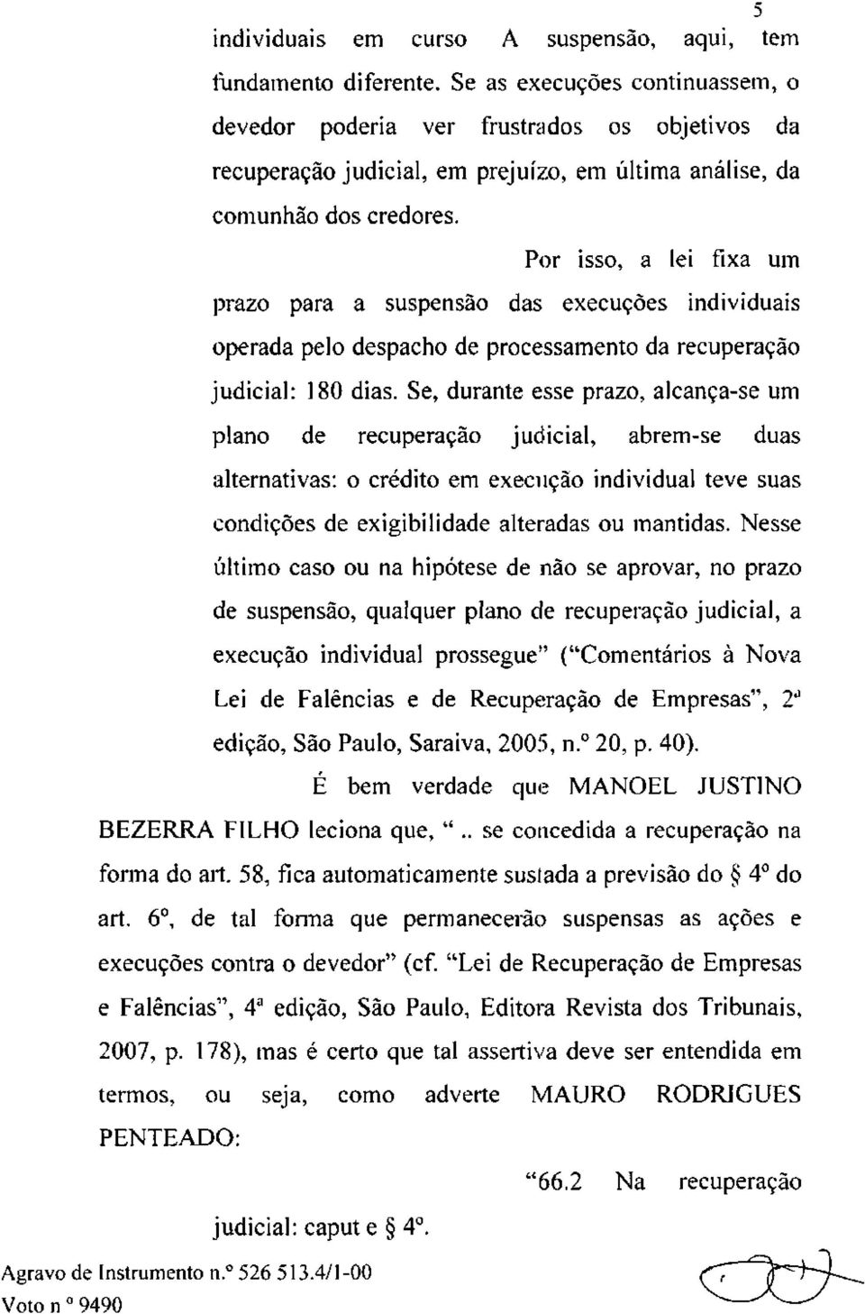 Por isso, a lei fixa um prazo para a suspensão das execuções individuais operada pelo despacho de processamento da recuperação judicial: 180 dias.