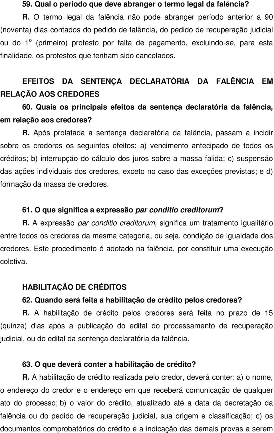 pagamento, excluindo-se, para esta finalidade, os protestos que tenham sido cancelados. EFEITOS DA SENTENÇA DECLARATÓRIA DA FALÊNCIA EM RELAÇÃO AOS CREDORES 60.