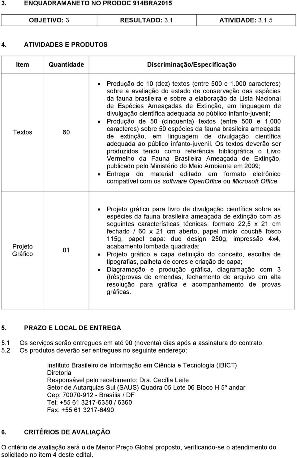 000 caracteres) sobre a avaliação do estado de conservação das espécies da fauna brasileira e sobre a elaboração da Lista Nacional de Espécies Ameaçadas de Extinção, em linguagem de divulgação