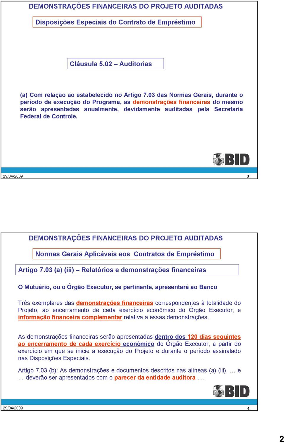 3 DEMONSTRAÇÕES FINANCEIRAS DO PROJETO AUDITADAS Normas Gerais Aplicáveis aos Contratos de Empréstimo Artigo 7.