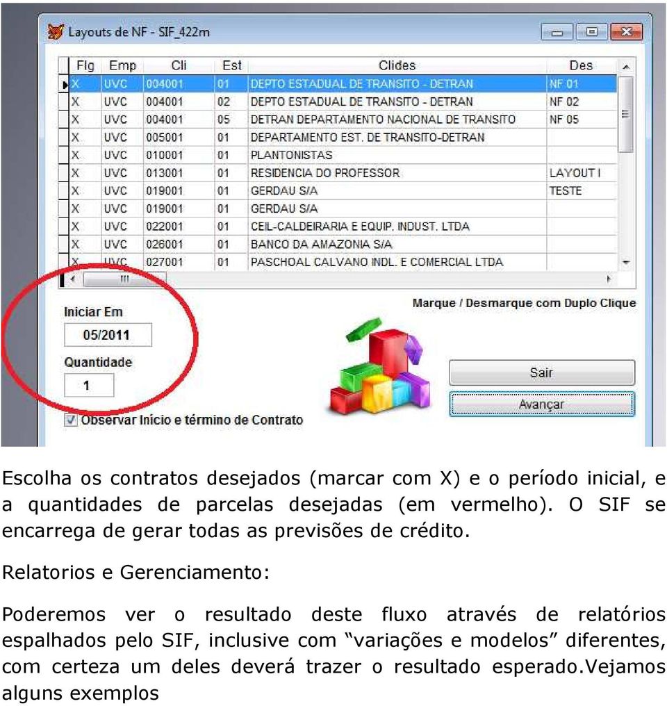 Relatorios e Gerenciamento: Poderemos ver o resultado deste fluxo através de relatórios espalhados pelo