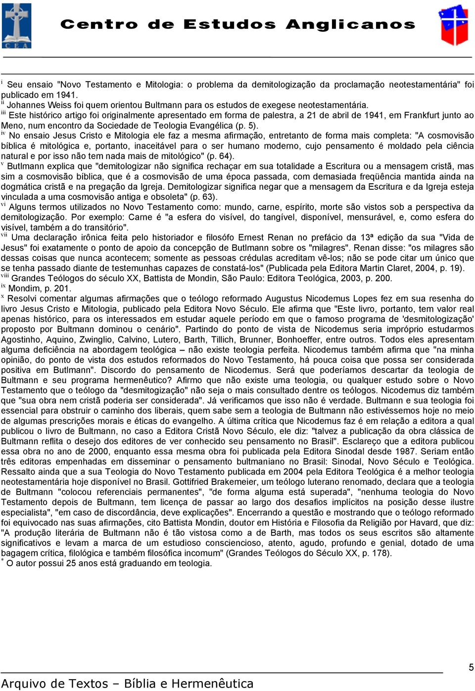 iii Este histórico artigo foi originalmente apresentado em forma de palestra, a 21 de abril de 1941, em Frankfurt junto ao Meno, num encontro da Sociedade de Teologia Evangélica (p. 5).