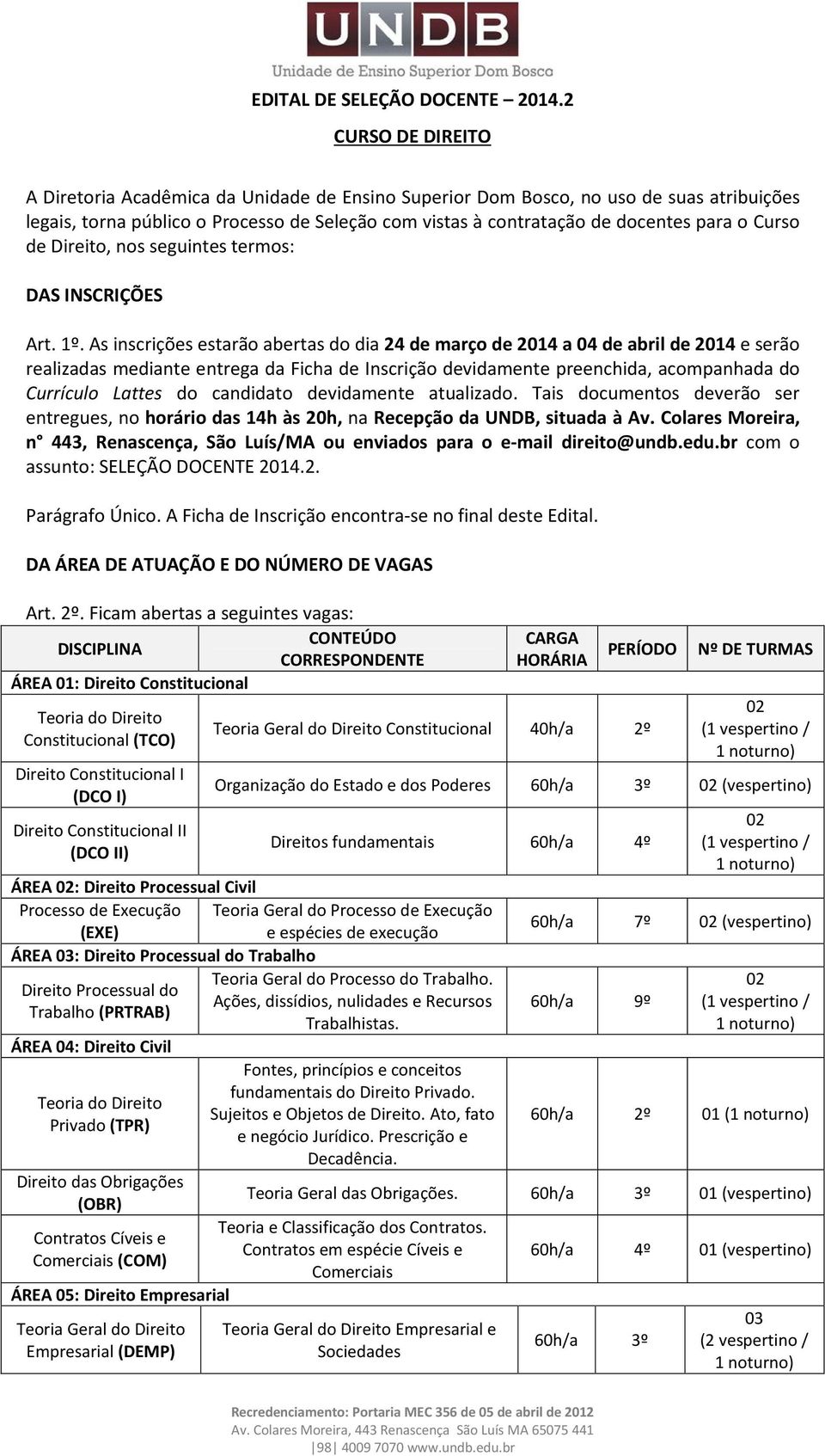 Curso de Direito, nos seguintes termos: DAS INSCRIÇÕES Art. 1º.