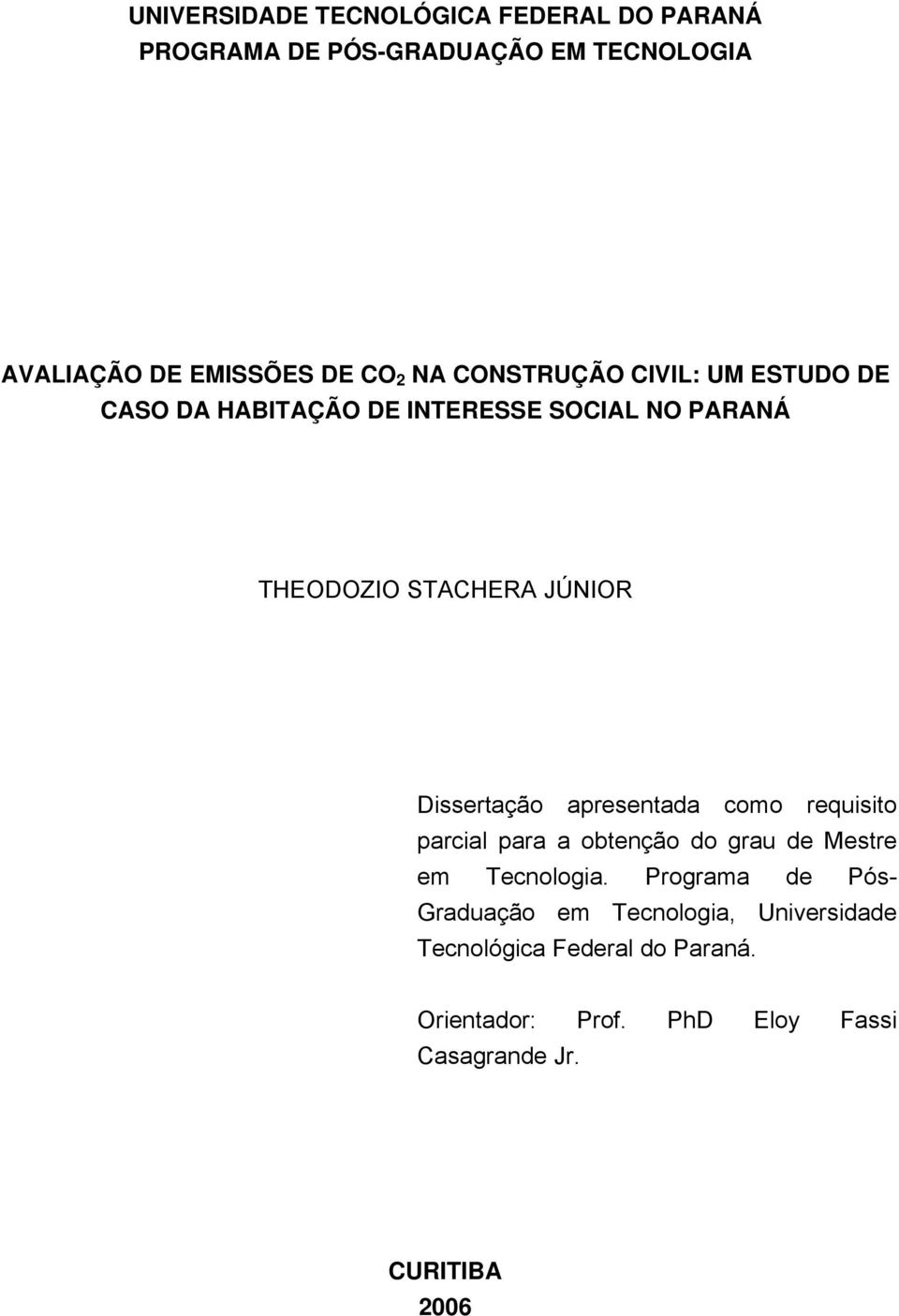 Dissertação apresentada como requisito parcial para a obtenção do grau de Mestre em Tecnologia.