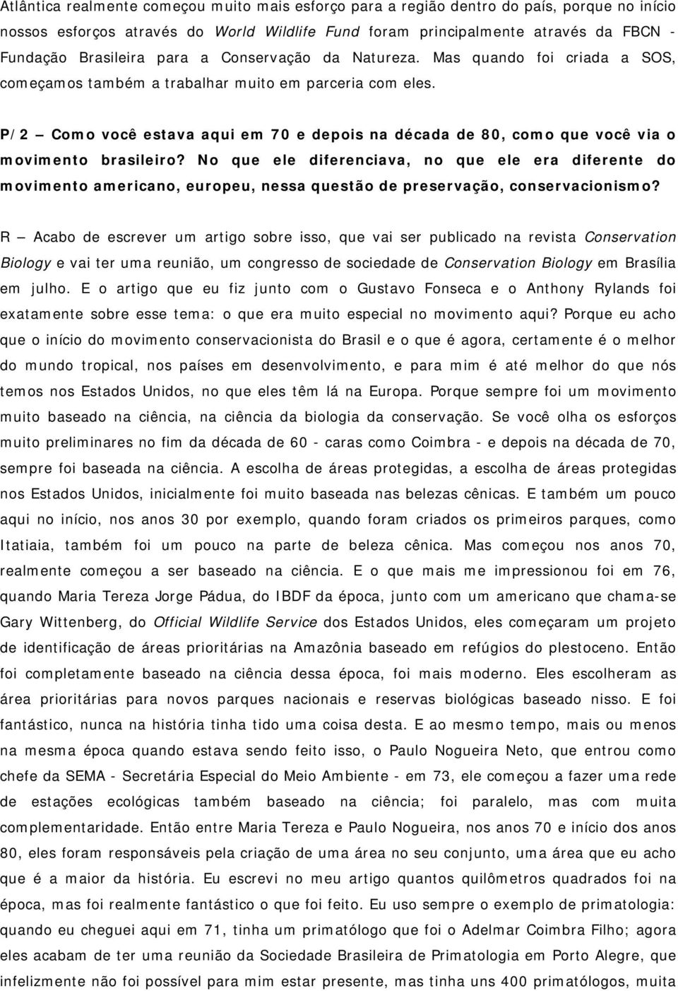 P/2 Como você estava aqui em 70 e depois na década de 80, como que você via o movimento brasileiro?