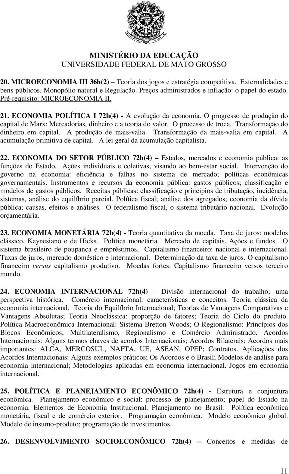 Transformação do dinheiro em capital. A produção de mais-valia. Transformação da mais-valia em capital. A acumulação primitiva de capital. A lei geral da acumulação capitalista. 22.