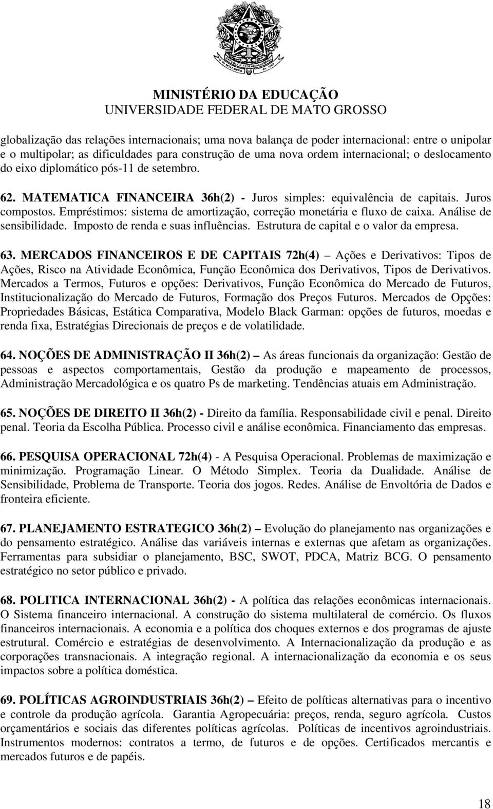 Empréstimos: sistema de amortização, correção monetária e fluxo de caixa. Análise de sensibilidade. Imposto de renda e suas influências. Estrutura de capital e o valor da empresa. 63.