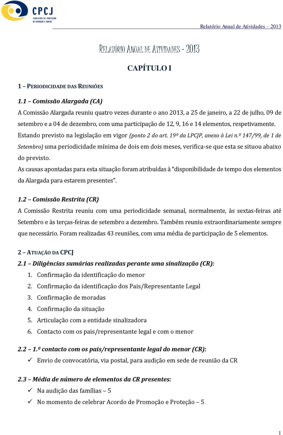 respetivamente. Estando previsto na legislação em vigor (ponto 2 do art. 9º da LPCJP, anexo à Lei n.