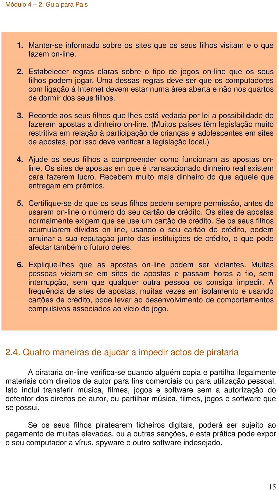 Recorde aos seus filhos que lhes está vedada por lei a possibilidade de fazerem apostas a dinheiro on-line.