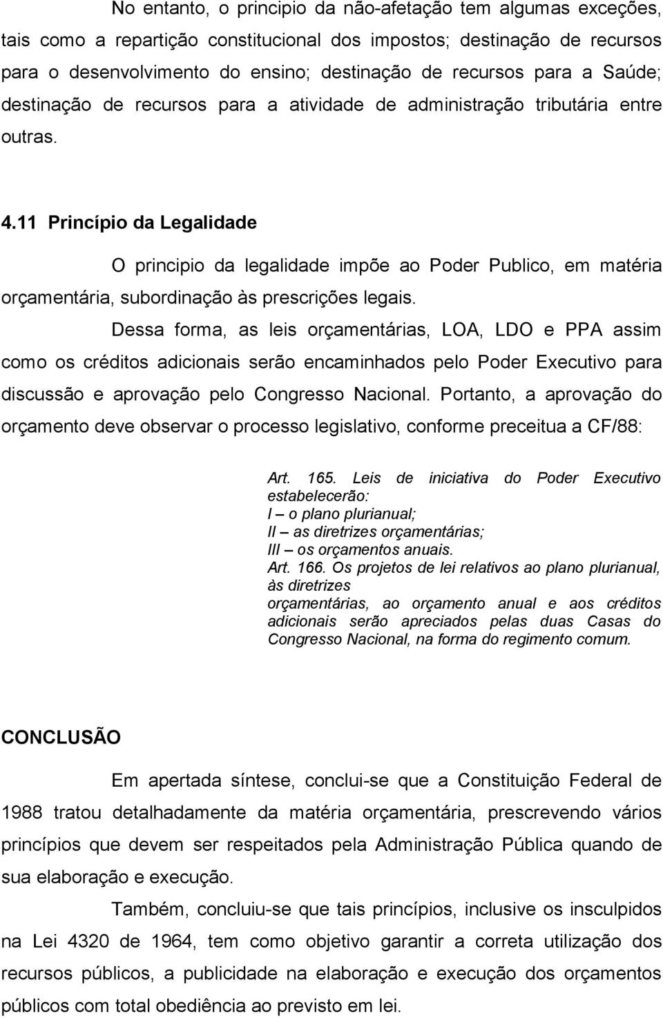 11 Princípio da Legalidade O principio da legalidade impõe ao Poder Publico, em matéria orçamentária, subordinação às prescrições legais.