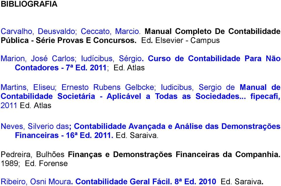 Atlas Martins, Eliseu; Ernesto Rubens Gelbcke; Iudicibus, Sergio de Manual de Contabilidade Societária - Aplicável a Todas as Sociedades... fipecafi, 2011 Ed.