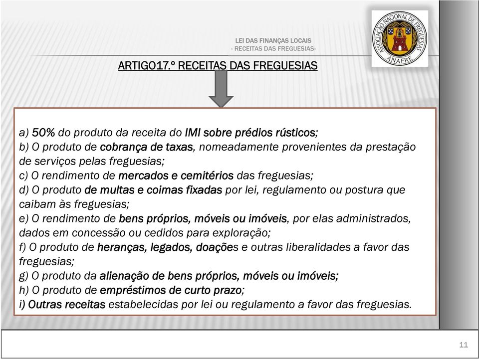 rendimento de mercados e cemitérios das freguesias; d) O produto de multas e coimas fixadas por lei, regulamento ou postura que caibam às freguesias; e) O rendimento de bens próprios, móveis ou